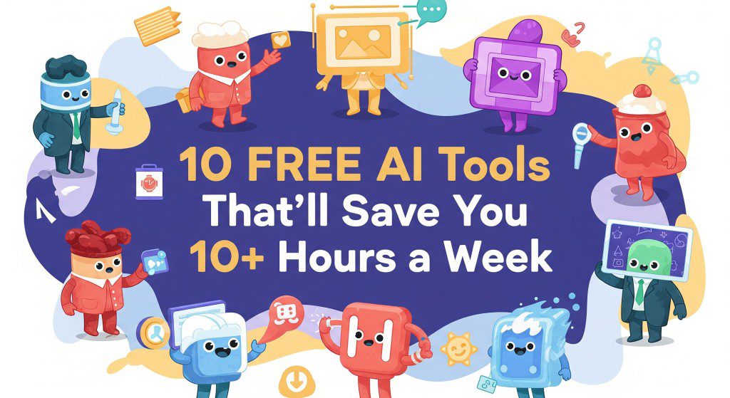 10 free AI tools saving 10+ hours weekly.